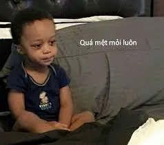 meme mệt mỏi 18