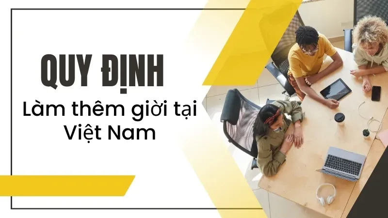 Bảo vệ quyền lợi của bạn - Hiểu rõ quy định về làm thêm giờ 1