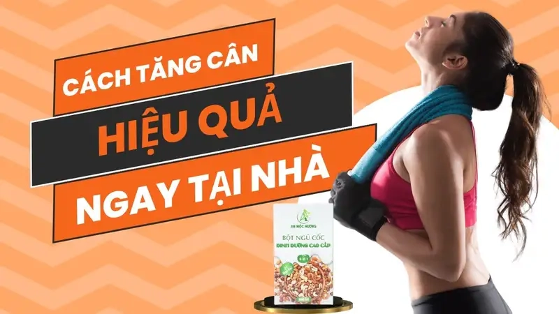 Ăn uống khoa học giúp tăng cân hiệu quả