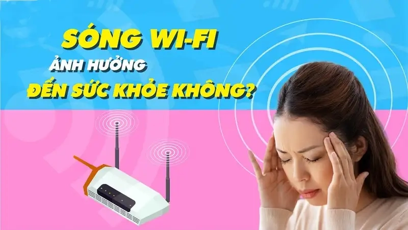Sóng wifi ảnh hưởng đến sức khỏe ra sao