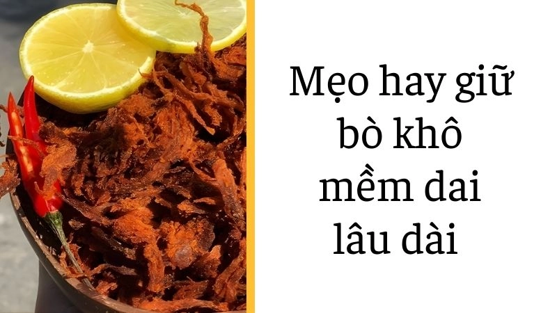 Mẹo hay giữ bò khô mềm dai lâu dài 