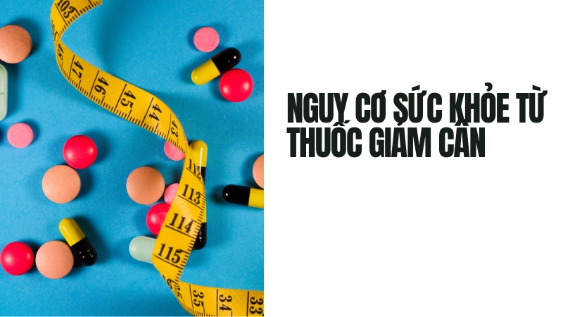 Tác hại của việc lạm dụng thuốc giảm cân lên cơ thể