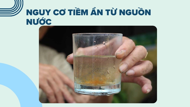 Nguy cơ tiềm ẩn từ nguồn nước sinh hoạt