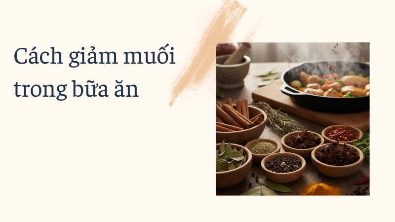 Sử dụng thảo mộc tự nhiên thay thế gia vị mặn khi nấu ăn