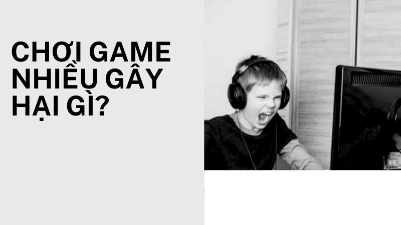 Chơi game nhiều ảnh hưởng xấu đến sức khỏe nào 