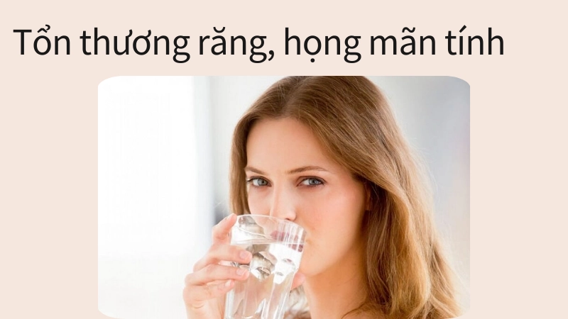 Ảnh hưởng xấu đến men răng và viêm họng mãn tính